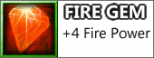 Shows an icon with a small red crystal. It reads: "Fire Gem: +4 Fire Power"